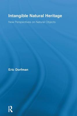 Intangible Natural Heritage: New Perspectives on Natural Objects (Routledge Studies in Heritage) Cover Image