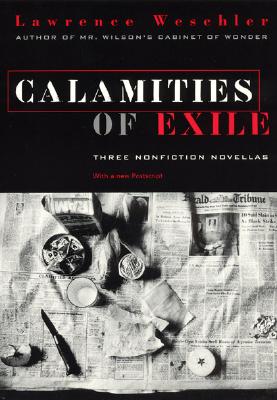 Calamities of Exile: Three Nonfiction Novellas By Lawrence Weschler Cover Image