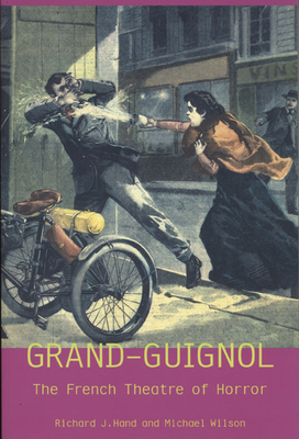 London's Grand Guignol and the Theatre of Horror (Exeter Performance Studies) By Richard J. Hand, Mr. Michael W. Wilson Cover Image