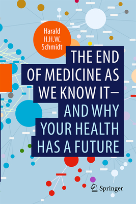 The End of Medicine as We Know It - And Why Your Health Has a Future Cover Image