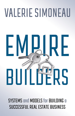 Empire Builders: Systems and Models for Building a Successful Real Estate Business By Valerie Simoneau Cover Image