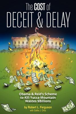 The Cost of Deceit and Delay: Obama & Reid's Scheme to Kill Yucca Mountain Wastes $Billions The Cost of Deceit and Delay: Obama & Reid's Scheme to Kill Yucca Mountain Wastes $Billions cover