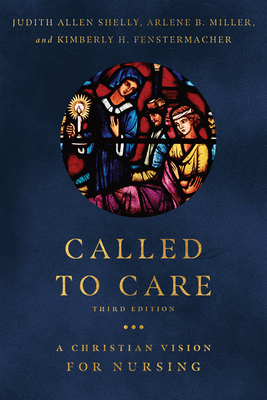 Called to Care: A Christian Vision for Nursing By Judith Allen Shelly, Arlene B. Miller, Kimberly H. Fenstermacher Cover Image