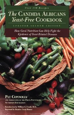 Candida Albicans Yeast-Free Cookbook: How Good Nutrition Can Help Fight the Epidemic of Yeast-Related Diseases By Pat Connolly Cover Image