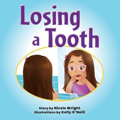 Losing a Tooth By Nicole Wright, Kelly O'Neill (Illustrator) Cover Image