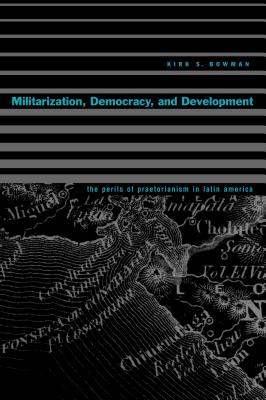 Militarization, Democracy, and Development: The Perils of Praetorianism in Latin America Cover Image