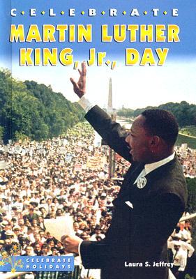 Celebrate Martin Luther King, Jr., Day (Celebrate Holidays) By Laura S. Jeffrey Cover Image