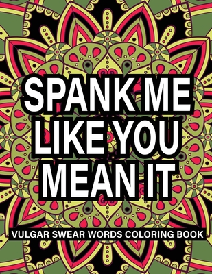 Spank me like you mean it: vulgar swear words coloring book By Nazmul Publishing House Coloring Book Cover Image