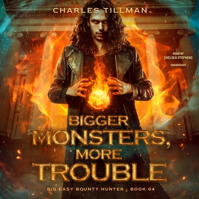 Bigger Monsters, More Trouble (Big Easy Bounty Hunter #4)