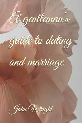 A gentleman's guide to dating and marriage Cover Image