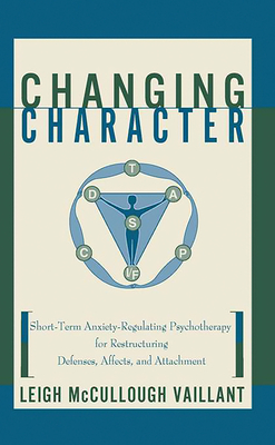 Changing Character: Short-term Anxiety-regulating Psychotherapy For Restructuring Defenses, Affects, And Attachment