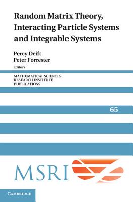 Random Matrix Theory, Interacting Particle Systems, and Integrable Systems (Mathematical Sciences Research Institute Publications #65) By Percy Deift (Editor), Peter Forrester (Editor) Cover Image