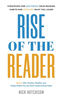 Rise of the Reader: Strategies For Mastering Your Reading Habits and Applying What You Learn By Nick Hutchison Cover Image