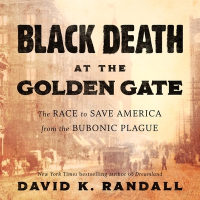 Black Death at the Golden Gate Lib/E: The Race to Save America from the Bubonic Plague By David K. Randall, Charles Constant (Read by) Cover Image