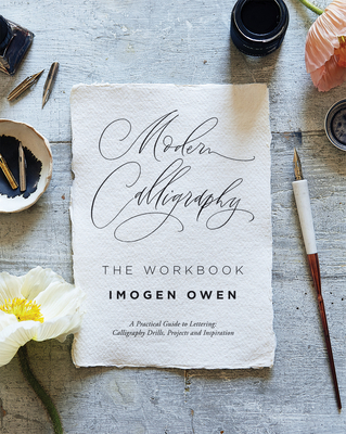 Modern Calligraphy: The Workbook: A Practical Workbook to Help You to Practise Your Lettering and Calligraphy Skills Cover Image