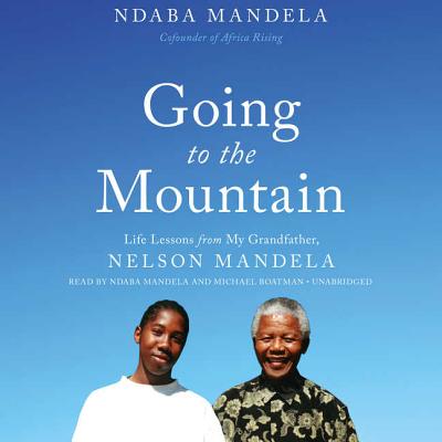 Going to the Mountain Lib/E: Life Lessons from My Grandfather, Nelson Mandela Cover Image