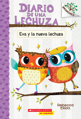 Diario de una Lechuza #4: Eva y la nueva lechuza (Eva and the New Owl): Un libro de la serie Branches By Rebecca Elliott, Rebecca Elliott (Illustrator) Cover Image