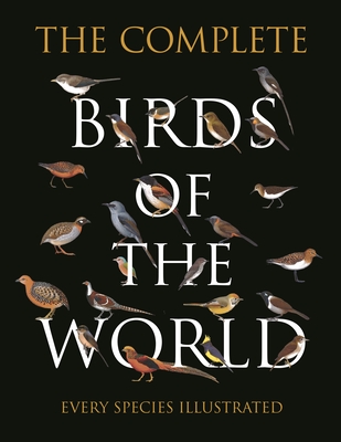 The Complete Birds of the World: Every Species Illustrated Cover Image