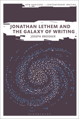 Cover for Jonathan Lethem and the Galaxy of Writing (New Horizons in Contemporary Writing)