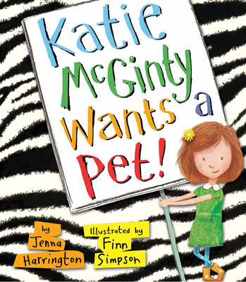 Katie McGinty Wants a Pet! By Jenna Harrington, Finn Simpson (Illustrator) Cover Image