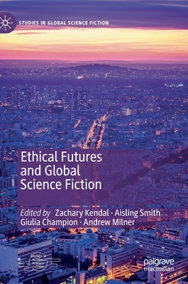 Ethical Futures and Global Science Fiction (Studies in Global Science Fiction) Cover Image