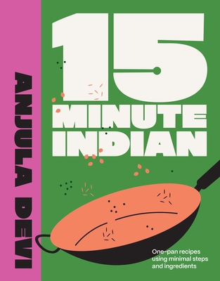 15-Minute Indian: One-pan recipes using minimal steps and ingredients By Anjula Devi Cover Image