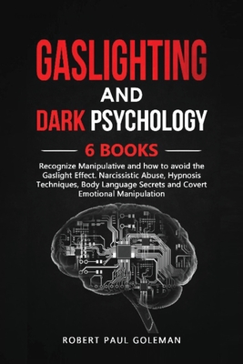 Gaslighting and Dark Psychology: 6 Books in 1: Recognize Manipulative and How to Avoid the Gaslight Effect. Narcissistic Abuse, Hypnosis Techniques, B Cover Image