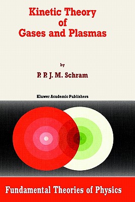 Kinetic Theory of Gases and Plasmas (Fundamental Theories of Physics #46)