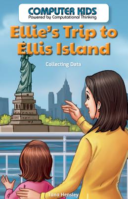 Ellie's Trip to Ellis Island: Collecting Data (Computer Kids: Powered by Computational Thinking) Cover Image