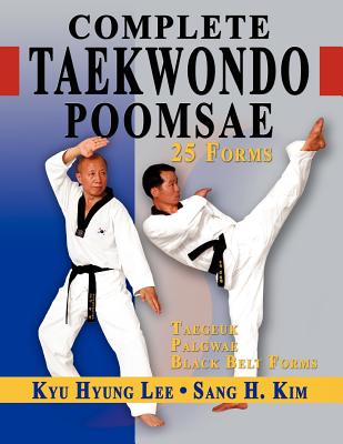 Complete Taekwondo Poomsae: The Official Taegeuk, Palgawe and Black Belt Forms of Taekwondo Cover Image