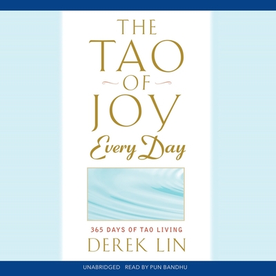 The Tao of Joy Every Day: 365 Days of Tao Living By Derek Lin, Pun Bandhu (Read by) Cover Image