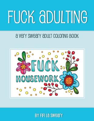 Fuck Adulting: A Very Sweary Adult Coloring Book Cover Image