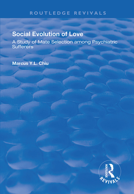 Social Evolution of Love: A Study of Mate Selection Among Psychiatric Sufferers (Routledge Revivals) Cover Image