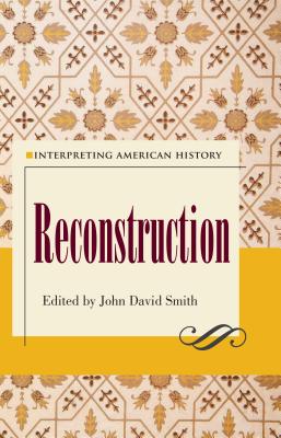 Interpreting American History: Reconstruction By John David Smith (Editor) Cover Image
