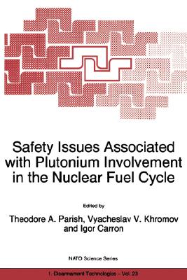 Safety Issues Associated with Plutonium Involvement in the Nuclear Fuel Cycle (NATO Science Partnership Subseries: 1 #23) Cover Image