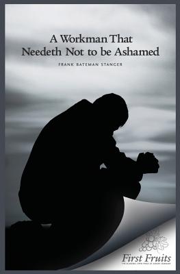 A Workman That Needeth Not to be Ashamed By Frank Bateman Stanger Cover Image