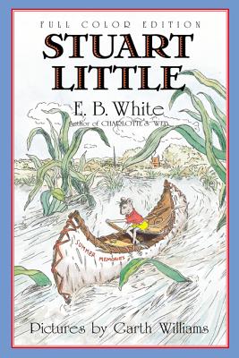 Stuart Little: Full Color Edition By E. B. White, Garth Williams (Illustrator), Rosemary Wells (Illustrator) Cover Image