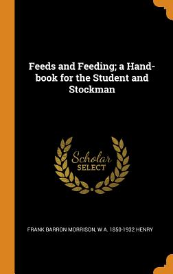Feeds and Feeding; A Hand-Book for the Student and Stockman