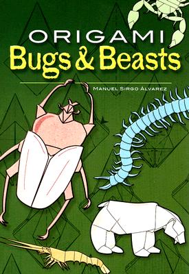Origami Bugs & Beasts (Dover Origami Papercraft) By Manuel Sirgo Alvarez Cover Image