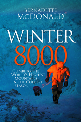 Winter 8000: Climbing the World's Highest Mountains in the Coldest Season