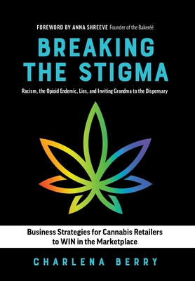 Breaking the Stigma: Racism, the Opioid Endemic, Lies, and Inviting Grandma to the Dispensary By Charlena Berry Cover Image