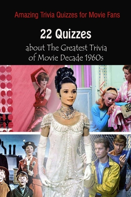 Amazing Trivia Quizzes for Movie Fans: 22 Quizzes about The Greatest Trivia of Movie Decade 1960s By Paul Krieg Cover Image