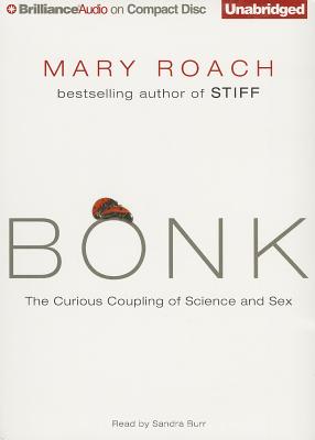 Bonk: The Curious Coupling of Science and Sex By Mary Roach, Sandra Burr (Read by) Cover Image