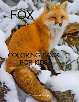 Fox Coloring Book for Kids: Cute Fox Coloring and Activity Book for Kids Ages 4-8 - A Unique Collection of Coloring Pages with the World of Foxes Cover Image