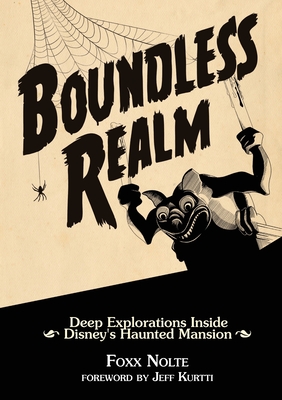Boundless Realm: Deep Explorations Inside Disney's Haunted Mansion By Foxx Nolte, Jeff Kurtti (Foreword by) Cover Image