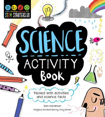 STEM Starters for Kids Science Activity Book: Packed with Activities and Science Facts By Sam Hutchinson, Vicky Barker (Designed by) Cover Image