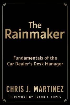 The Rainmaker: Fundamentals of the Car Dealer's Desk Manager Cover Image