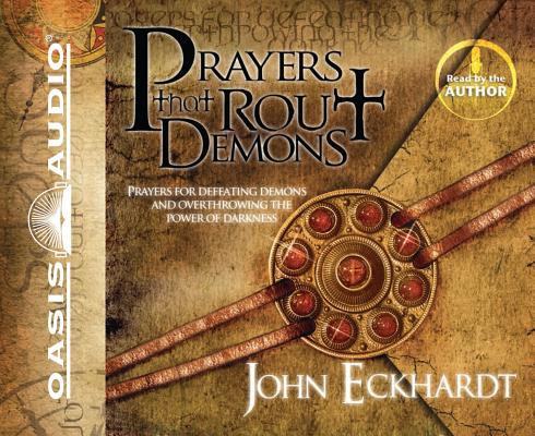 Prayers That Rout Demons By John Eckhardt, John Eckhardt (Narrator), Tim Lundeen (Narrator) Cover Image