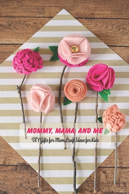 I Love You, Mommy : DIY Gifts for Mom, Craft Ideas for Kids: Happy Mother's  Day, Gift for Mom, Mother and Daughter, Mother's Day Gift 2021 (Paperback)  