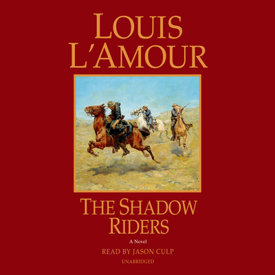 The Shadow Riders: A Novel By Louis L'Amour, Jason Culp (Read by) Cover Image
